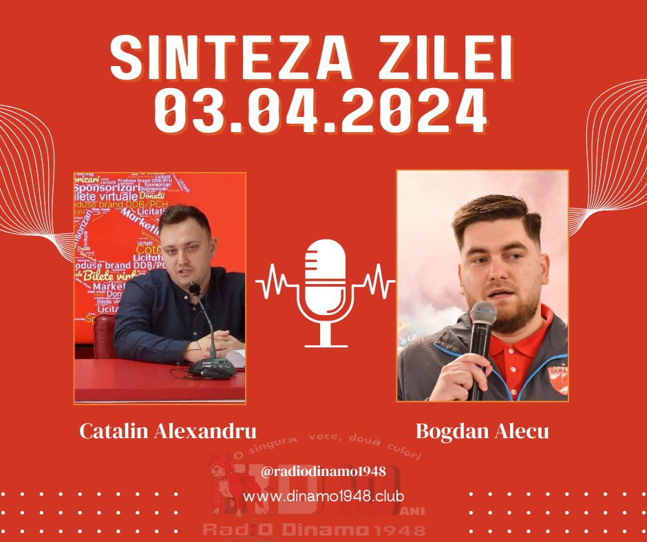 03.04.2024 Sinteza Zilei Radio Dinamo1948