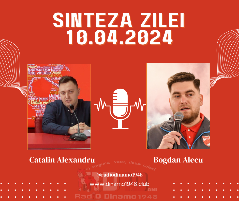 10.04.2024 Sinteza Zilei Radio Dinamo1948